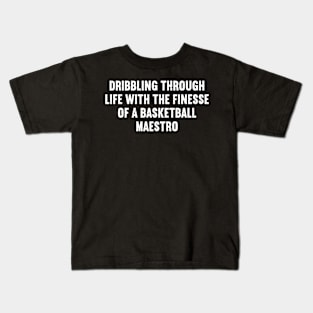 Dribbling through life with the finesse of a Basketball maestro Kids T-Shirt